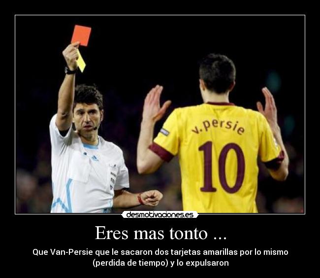 Eres mas tonto ... - 