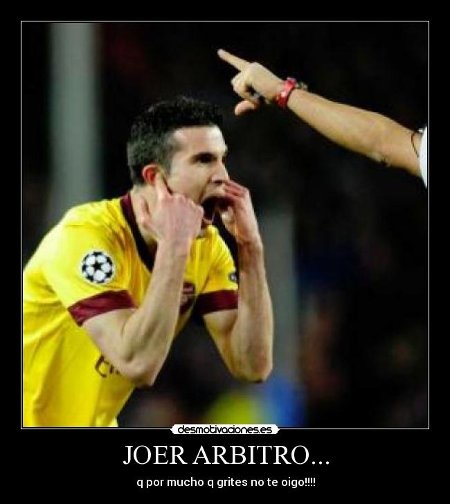 JOER ARBITRO... - q por mucho q grites no te oigo!!!!
