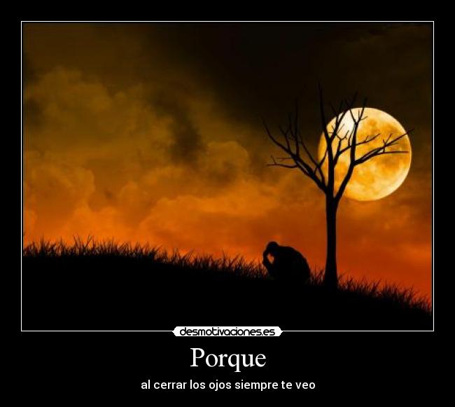 Porque - al cerrar los ojos siempre te veo