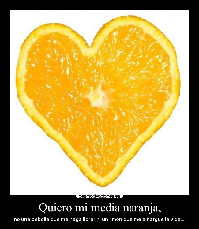 Quiero mi media naranja, - 