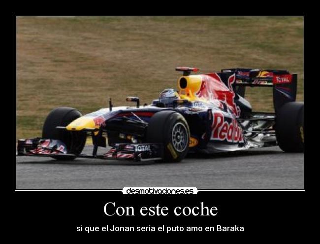 Con este coche - si que el Jonan seria el puto amo en Baraka
