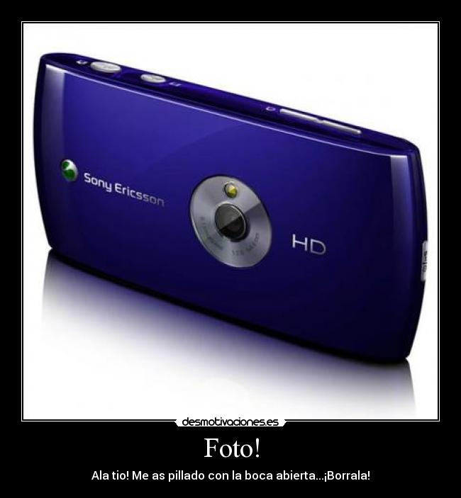 Foto! - Ala tio! Me as pillado con la boca abierta...¡Borrala!