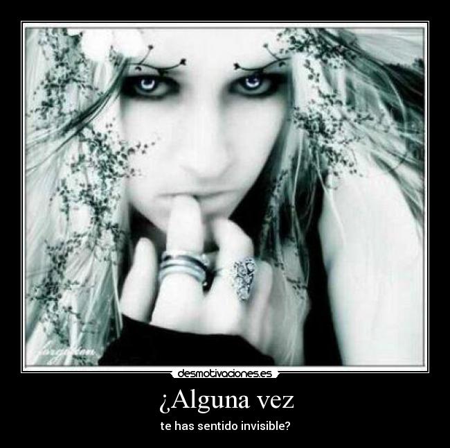 ¿Alguna vez - te has sentido invisible?