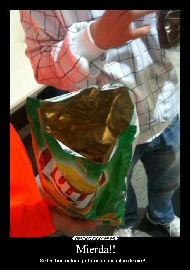 Mierda!! - Se les han colado patatas en mi bolsa de aire! -.-