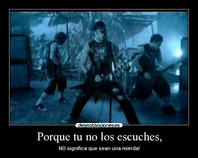 Porque tu no los escuches, -