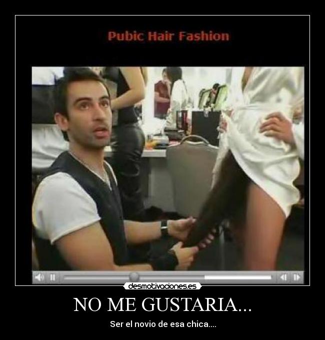 NO ME GUSTARIA... - Ser el novio de esa chica....