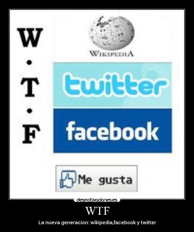 WTF - La nueva generacion: wikipedia,facebook y twitter