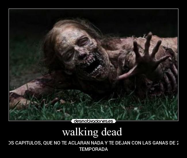 walking dead - LOS CAPITULOS, QUE NO TE ACLARAN NADA Y TE DEJAN CON LAS GANAS DE 2A
TEMPORADA