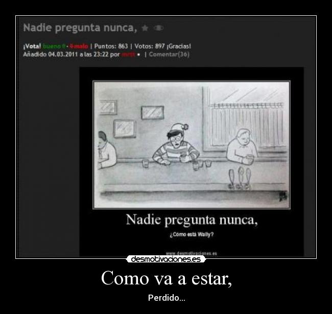 Como va a estar, - Perdido...