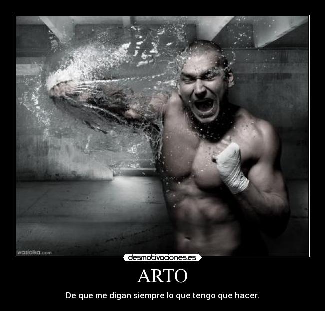 ARTO - De que me digan siempre lo que tengo que hacer.