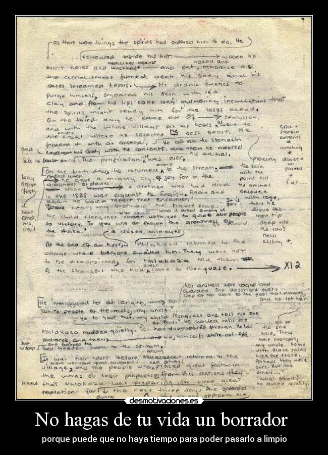 No hagas de tu vida un borrador  - porque puede que no haya tiempo para poder pasarlo a limpio