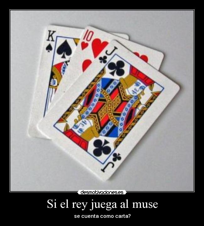 Si el rey juega al muse - se cuenta como carta?