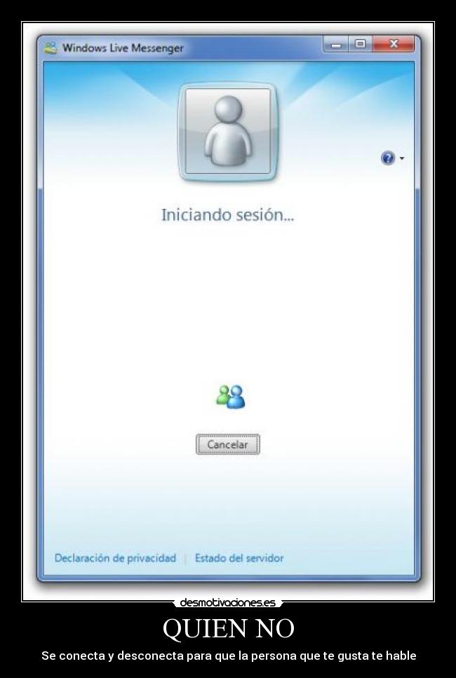 QUIEN NO - Se conecta y desconecta para que la persona que te gusta te hable