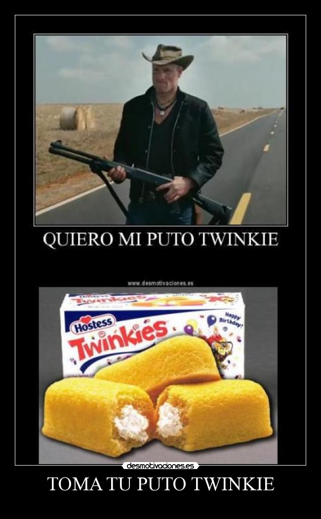 TOMA TU PUTO TWINKIE -            