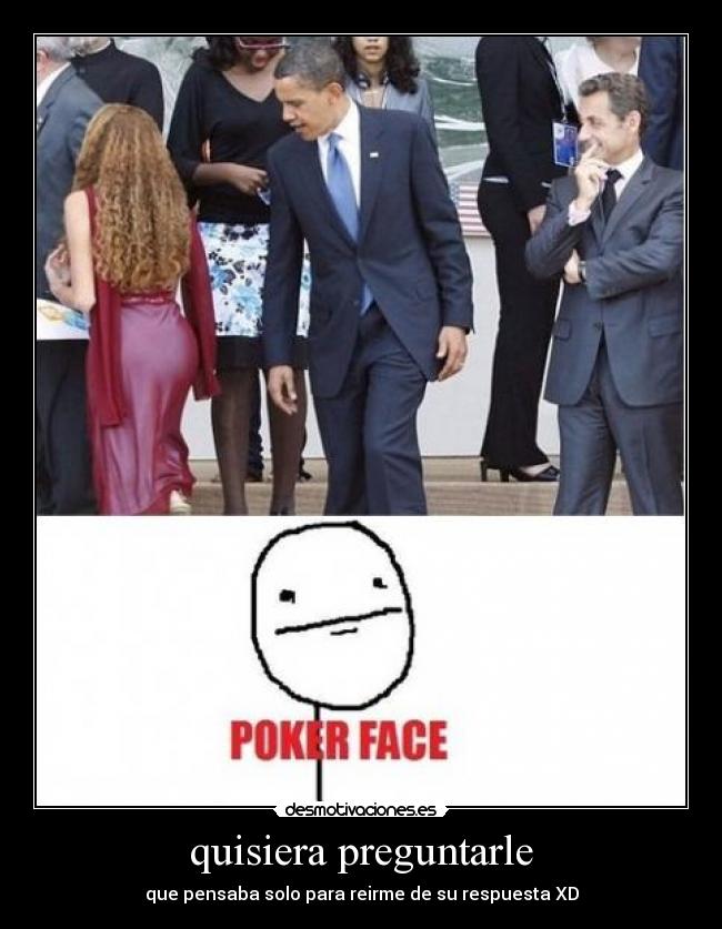 quisiera preguntarle - que pensaba solo para reirme de su respuesta XD
