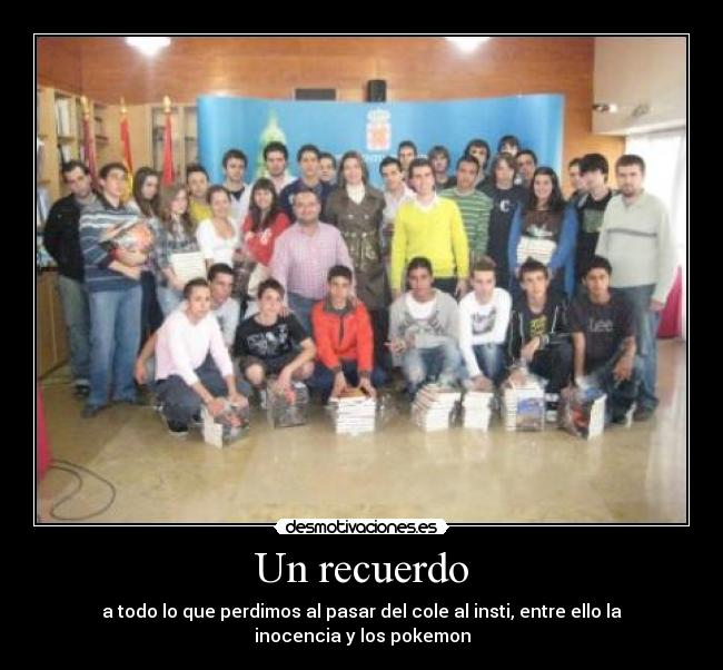 Un recuerdo - a todo lo que perdimos al pasar del cole al insti, entre ello la inocencia y los pokemon