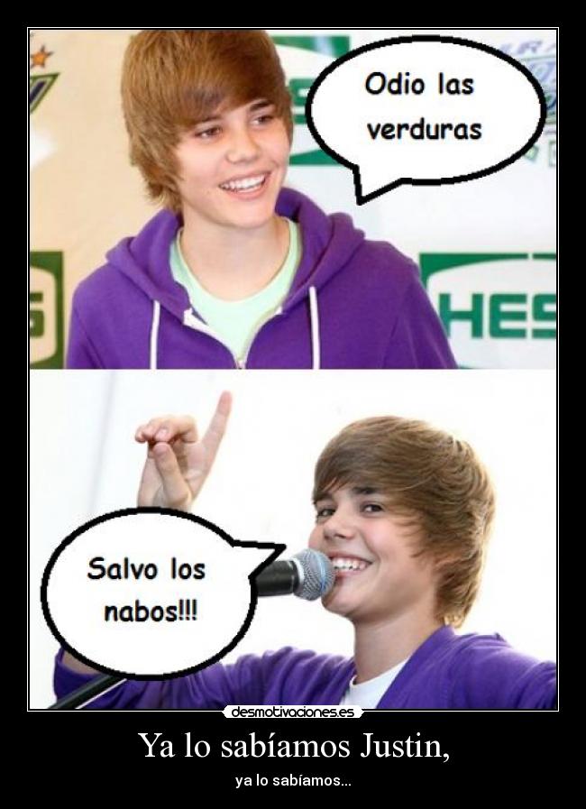 Ya lo sabíamos Justin, -