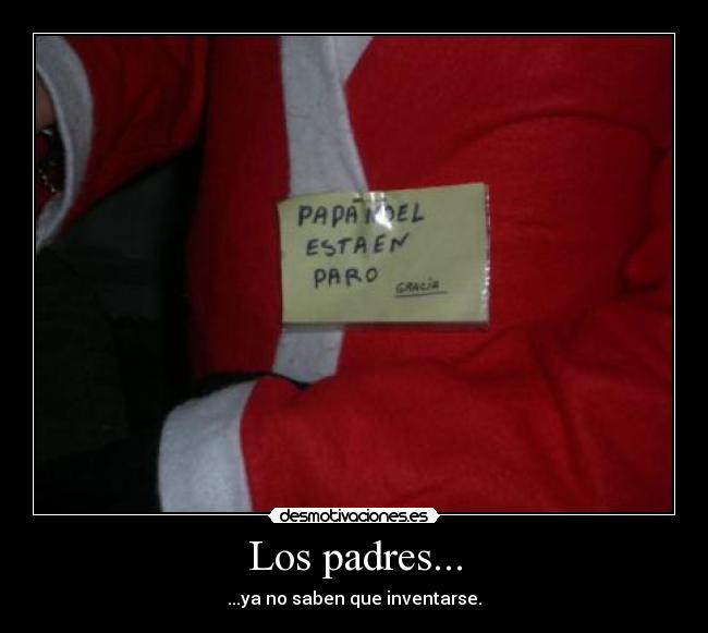 Los padres... - ...ya no saben que inventarse.