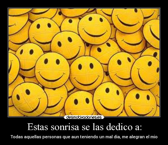 Estas sonrisa se las dedico a: -