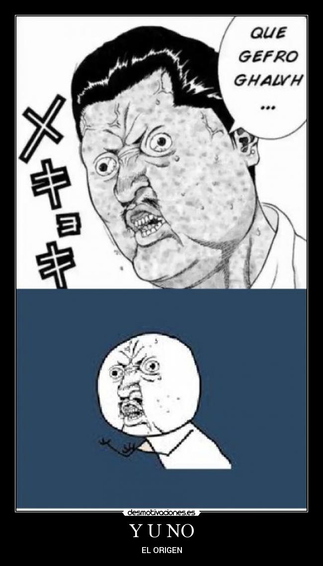 Y U NO - EL ORIGEN