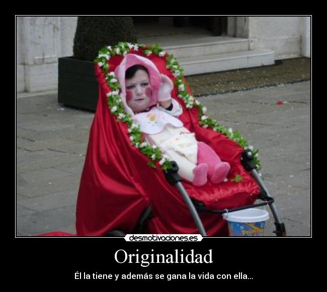 Originalidad - Él la tiene y además se gana la vida con ella...