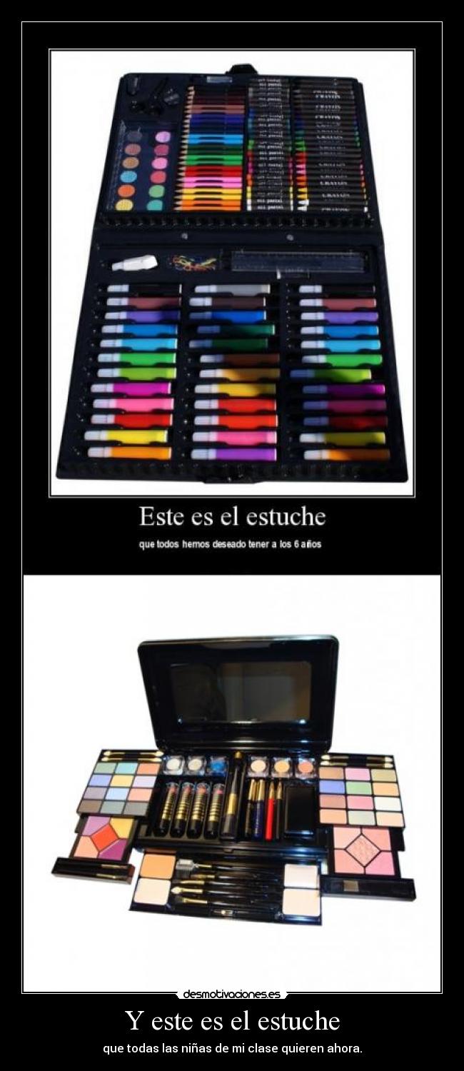 Y este es el estuche - que todas las niñas de mi clase quieren ahora.