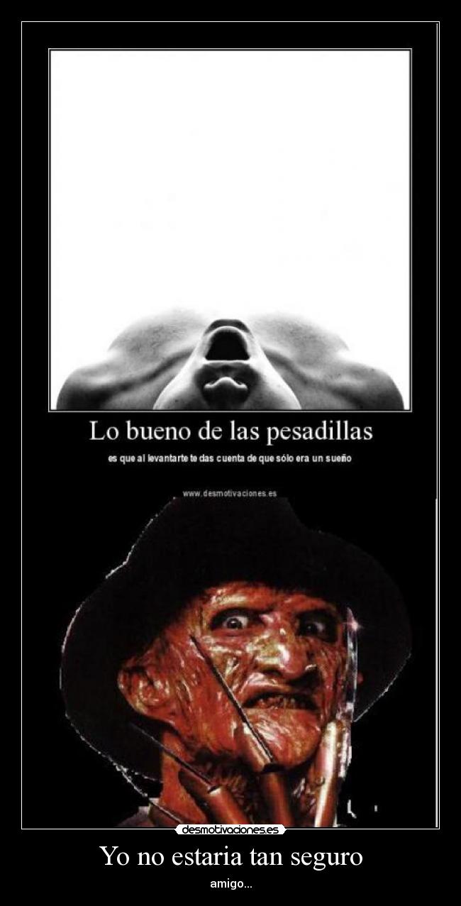 Yo no estaria tan seguro -