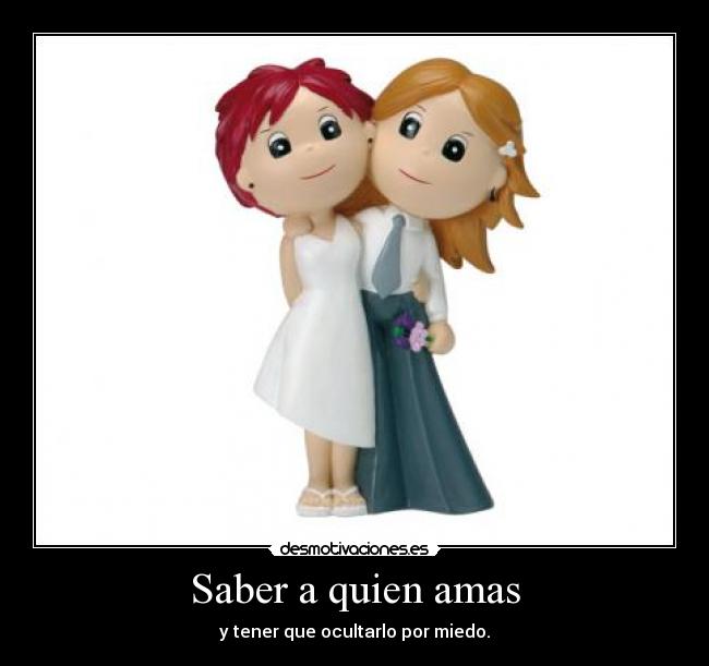 Saber a quien amas -