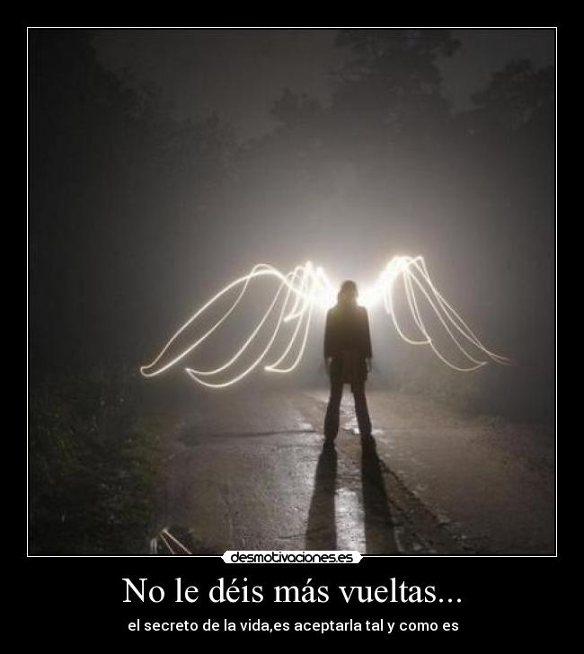 No le déis más vueltas... -