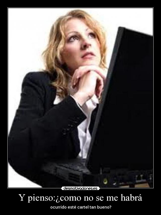 Y pienso:¿como no se me habrá - 