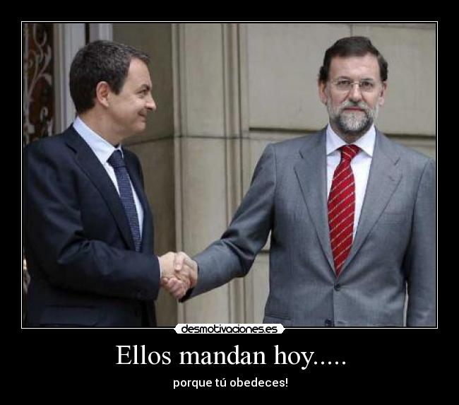 Ellos mandan hoy..... - porque tú obedeces!
