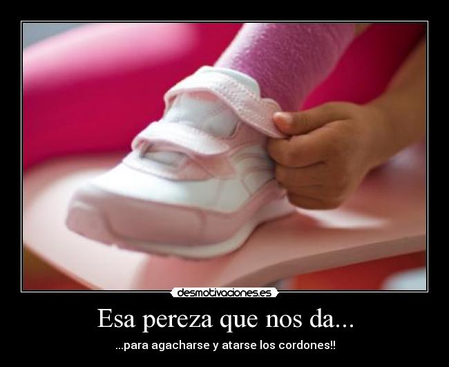 Esa pereza que nos da... -