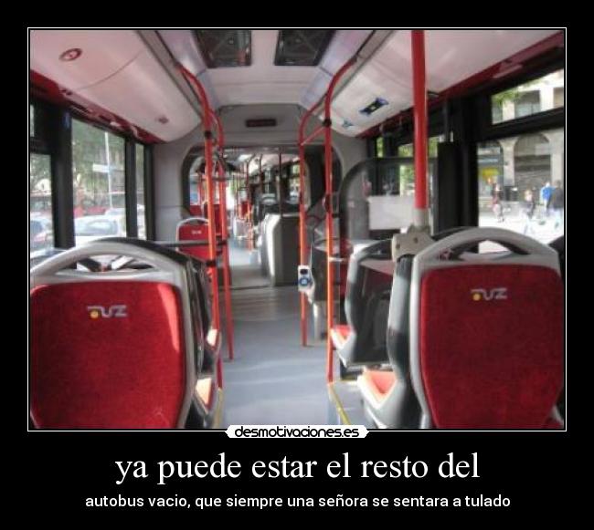 ya puede estar el resto del - autobus vacio, que siempre una señora se sentara a tulado
