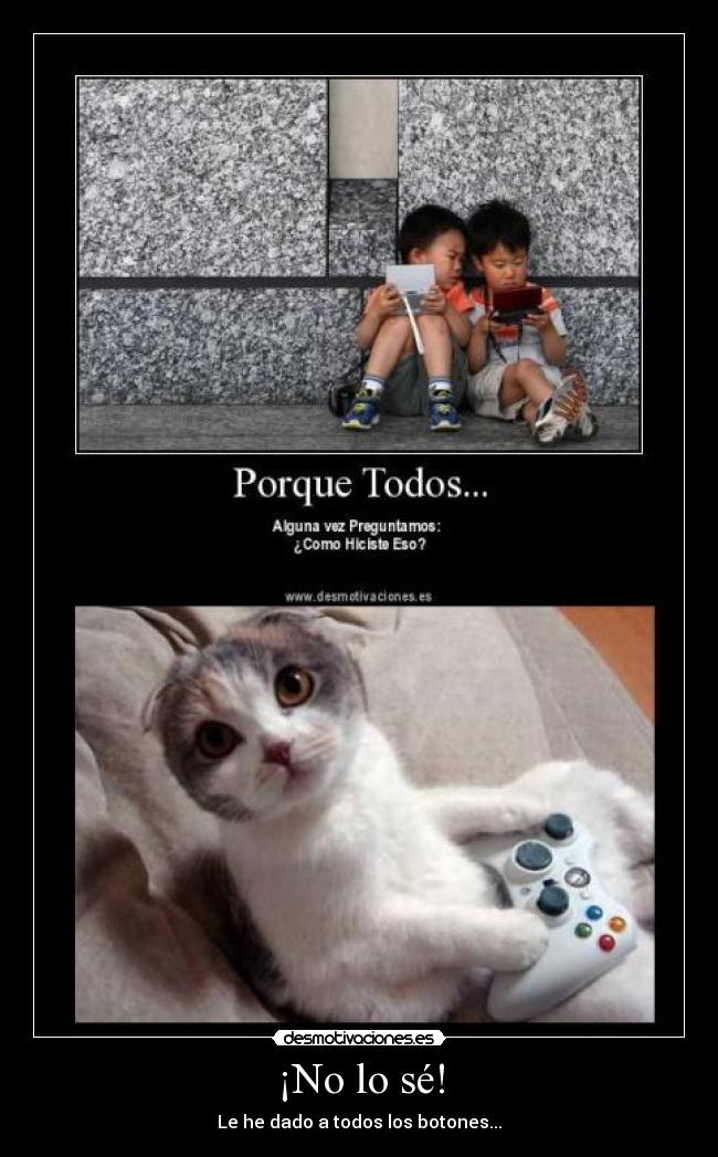 ¡No lo sé! - Le he dado a todos los botones...