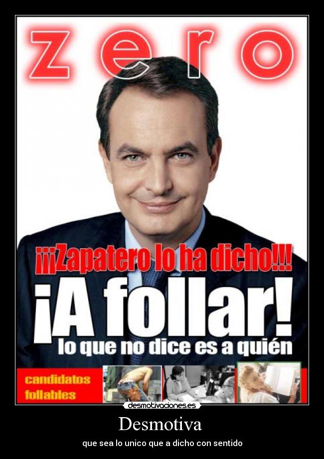 Desmotiva - que sea lo unico que a dicho con sentido