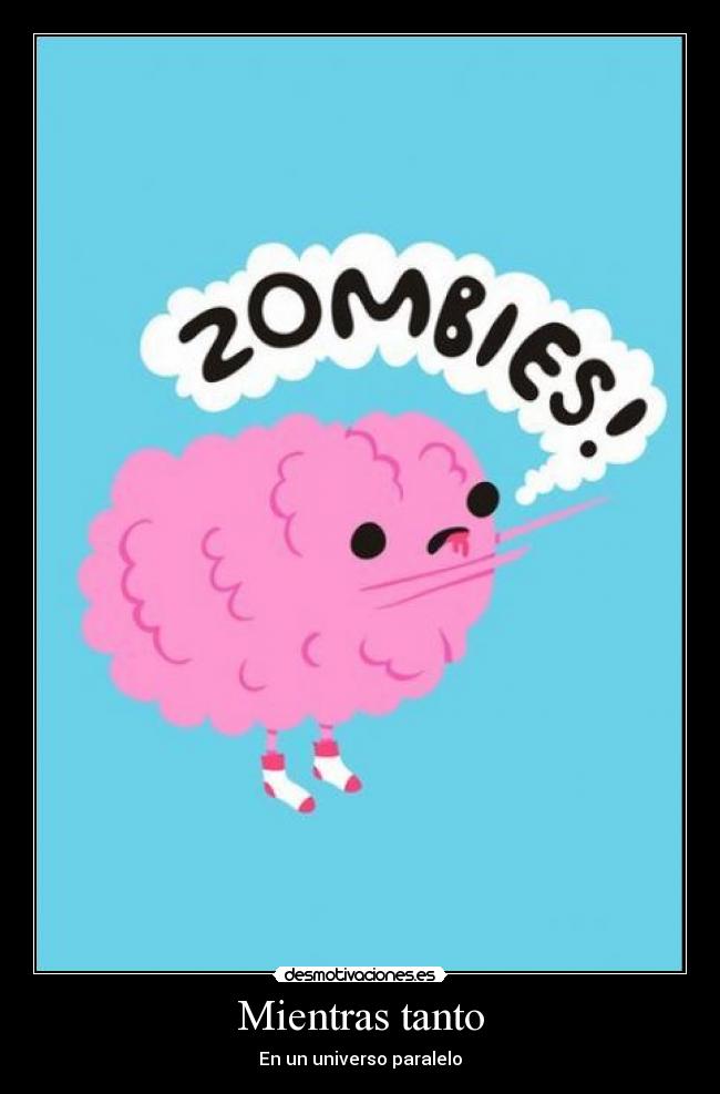 carteles zombies cerebros universo paralelo desmotivaciones
