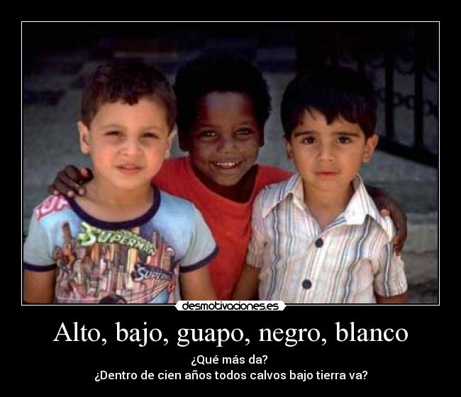 Alto, bajo, guapo, negro, blanco - 