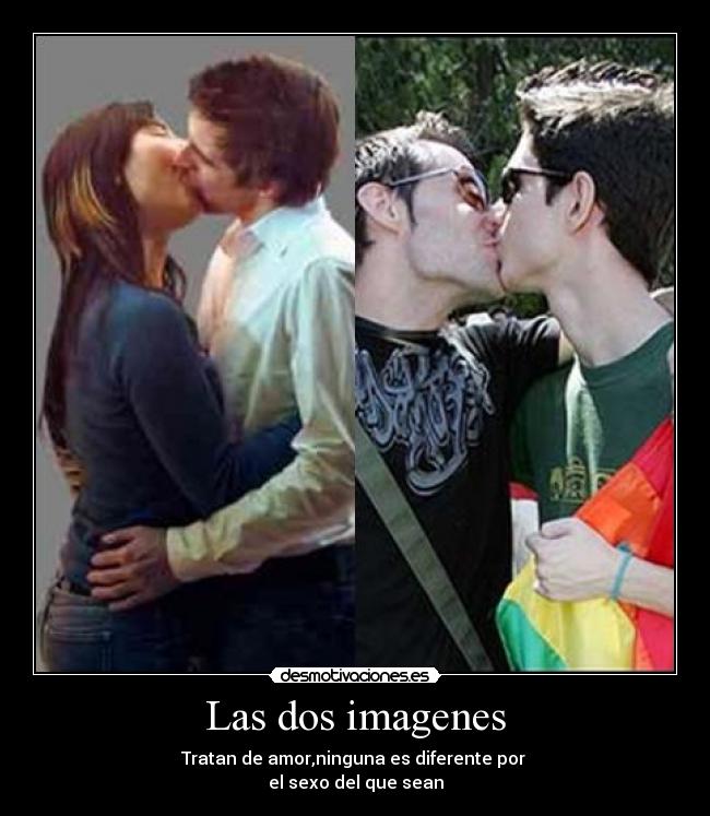 Las dos imagenes - Tratan de amor,ninguna es diferente por
el sexo del que sean
