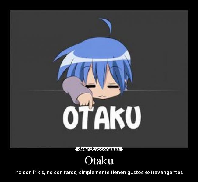 Otaku - no son frikis, no son raros, simplemente tienen gustos extravangantes