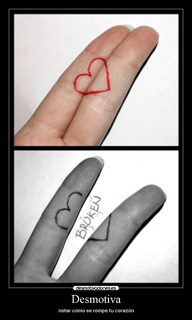 Desmotiva - notar cómo se rompe tu corazón