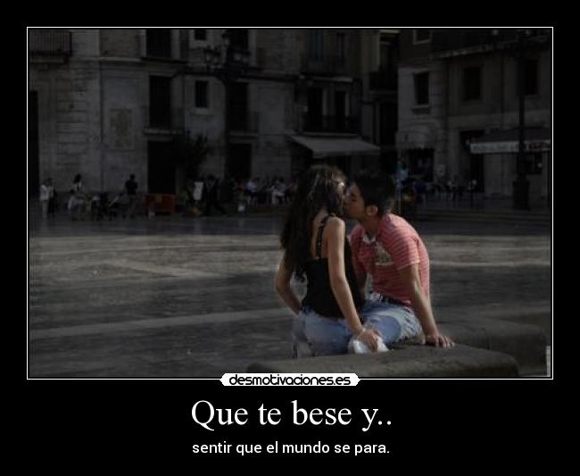 Que te bese y.. - 