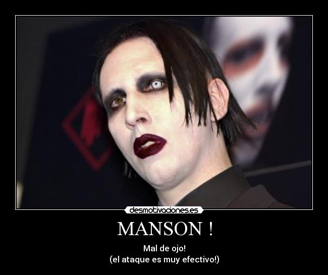 MANSON ! - Mal de ojo!
(el ataque es muy efectivo!)