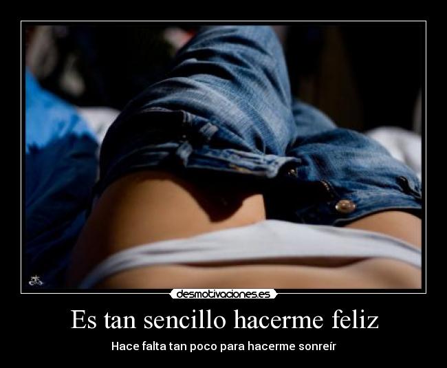 Es tan sencillo hacerme feliz - Hace falta tan poco para hacerme sonreír