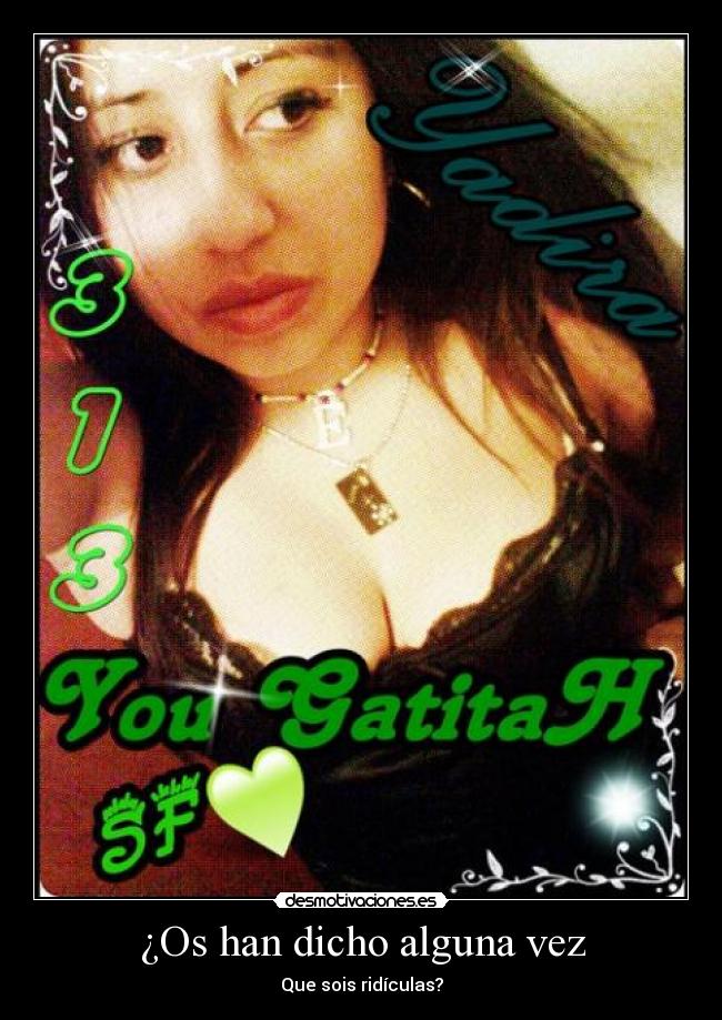 ¿Os han dicho alguna vez - Que sois ridículas?