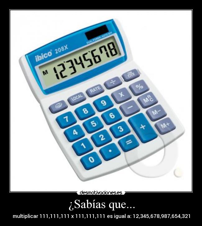 ¿Sabías que... - multiplicar 111,111,111 x 111,111,111 es igual a: 12,345,678,987,654,321