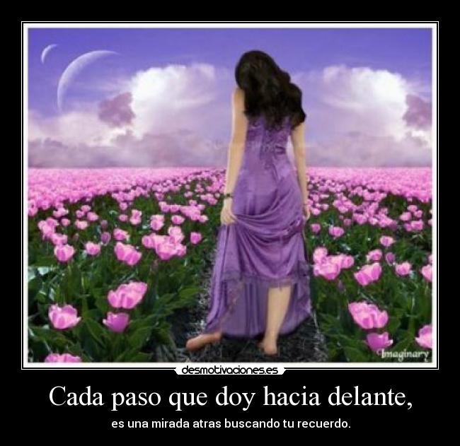 Cada paso que doy hacia delante, -
