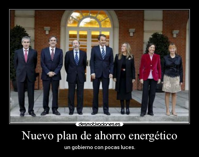 carteles gobierno ahorro plan zapatero energetico zp sinde 110 luces ministros pocas troll desmotivaciones