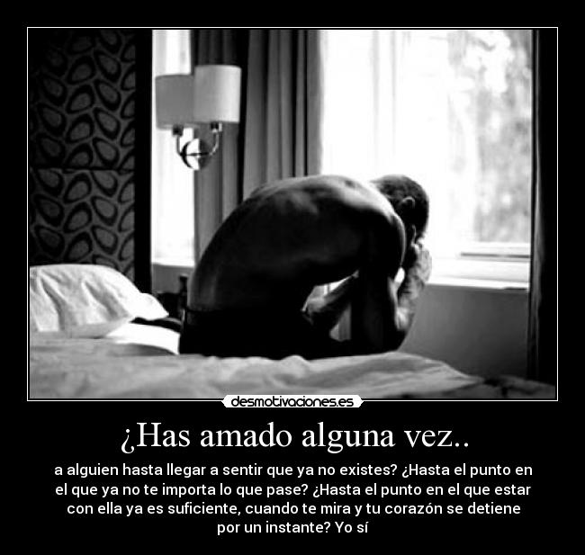 ¿Has amado alguna vez.. -