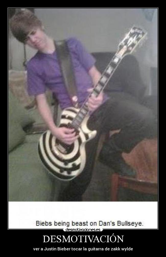DESMOTIVACIÓN - ver a Justin Bieber tocar la guitarra de zakk wylde