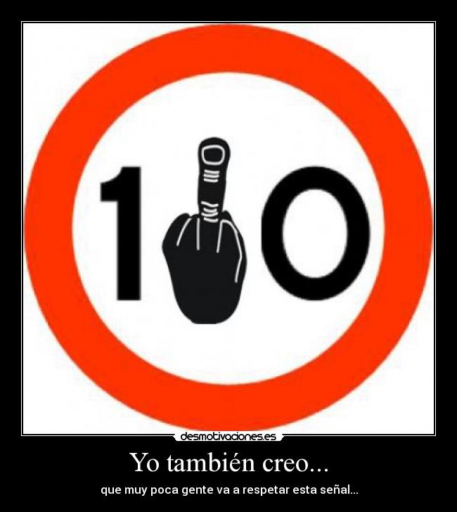 Yo también creo... - que muy poca gente va a respetar esta señal...